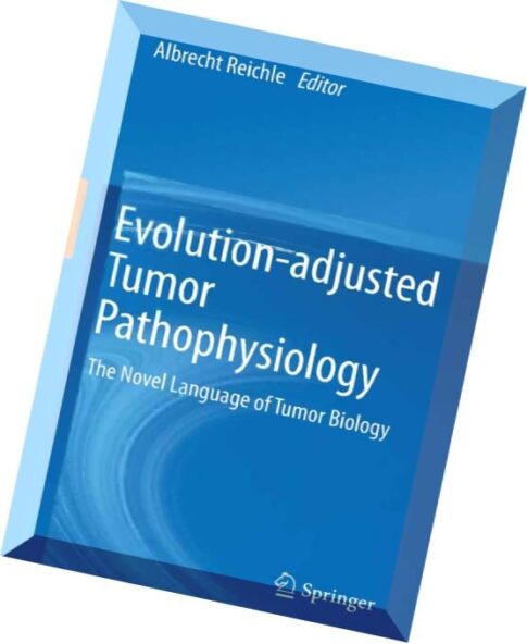 Evolution-adjusted Tumor Pathophysiology The Novel Language of Tumor Biology