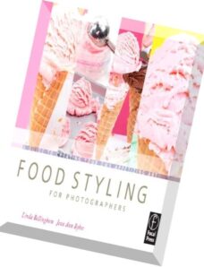 Food Styling for Photographers A Guide to Creating Your Own Appetizing Art