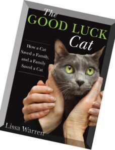 Good Luck Cat How a Cat Saved a Family, and a Family Saved a Cat