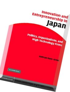 Innovation and Entrepreneurship in Japan Politics, Organizations, and High Technology Firms