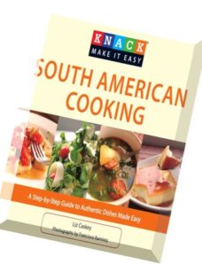 Knack South American Cooking A Step-By-Step Guide To Authentic Dishes Made Easy