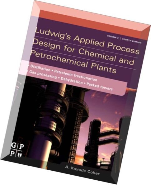 Ludwig’s Applied Process Design for Chemical and Petrochemical Plants, Fourth Edition