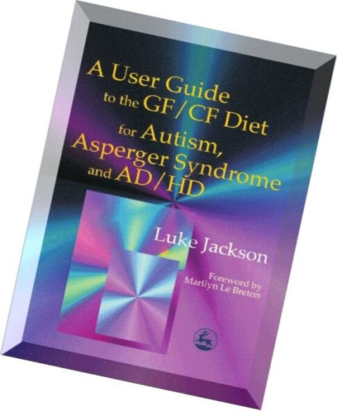 Luke Jackson – A User Guide to the GfCf Diet For Autism, Asperger Syndrome and ADHD
