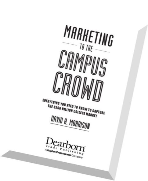 Marketing to the Campus Crowd Everything You Need to Know to Capture the $200 Billion College Market
