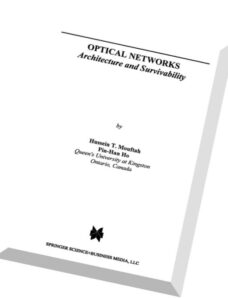 Optical Networks Architecture and Survivability By Hussein T. Mouftah, Pin-Han Ho