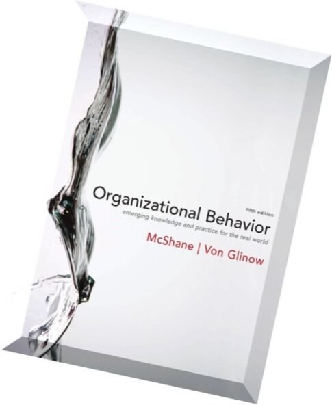 Organizational Behavior, 5th edition by Steven McShane and Mary Von Glinow