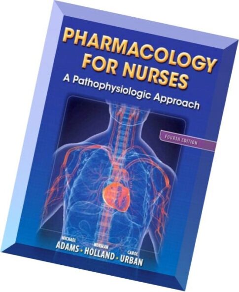 Pharmacology for Nurses A Pathophysiologic Approach (4th edition)