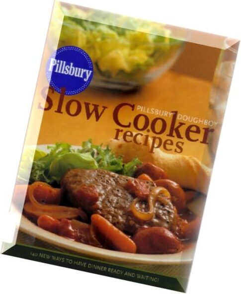 Pillsbury Doughboy Slow Cooker Recipes 140 New Ways to Have Dinner Ready and Waiting!