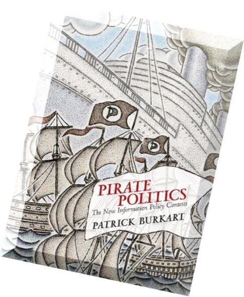 Pirate Politics The New Information Policy Contests