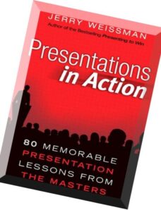 Presentations in Action 80 Memorable Presentation Lessons from the Masters