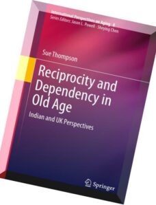 Reciprocity and Dependency in Old Age Indian and UK Perspectives (International Perspectives on Agin