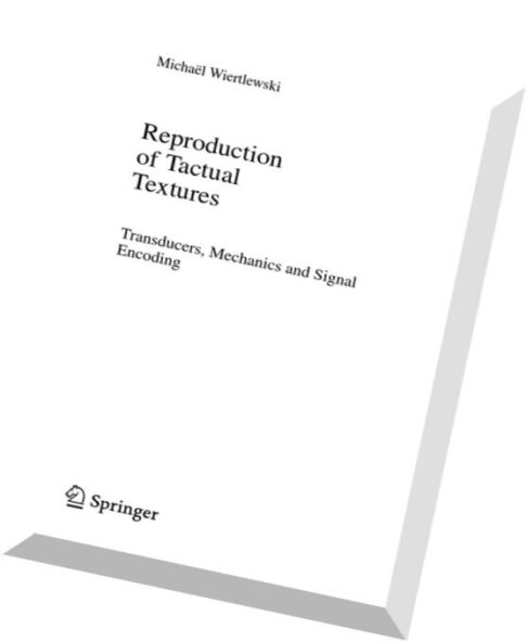 Reproduction of Tactual Textures Transducers, Mechanics and Signal Encoding