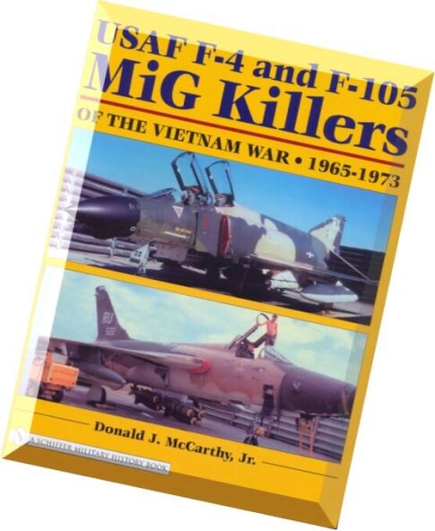 Schiffer Aviation History USAF F-4 and F-105 MiG Killers of the Vietnam War 1965-1973