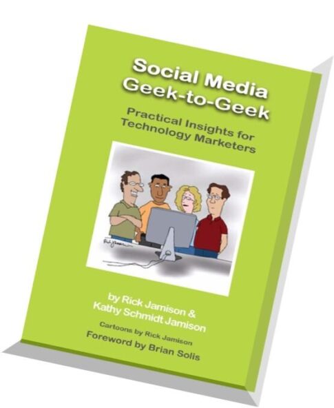 Social Media Geek-To-Geek Practical Insights for Technology Marketers by Rick Jamison and Kathy Schm