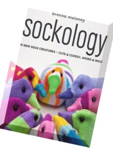 Sockology 16 New Sock Creatures, Cute & Cuddly…Weird & Wild