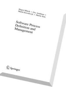 Software Process Definition and Management By Jurgen Munch, Ove Armbrust, Martin Kowalczyk, Martin S