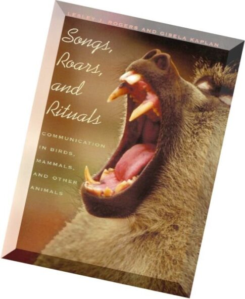 Songs, Roars, and Rituals Communication in Birds, Mammals, and Other Animals