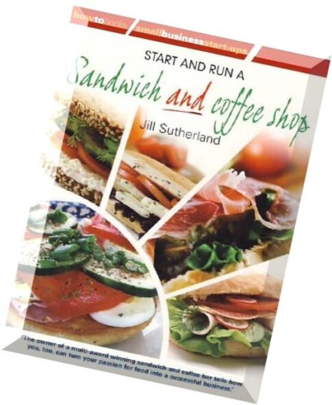 Start and Run a Sandwich and Coffee Shop (Small Business Start Ups) By Jill Sutherland