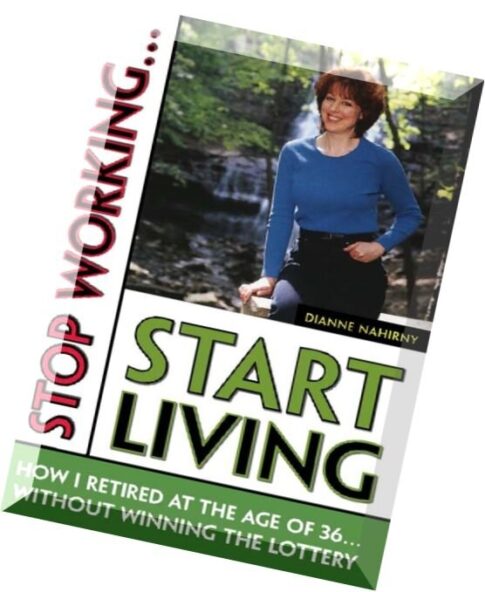Stop Working … Start Living – How I Retired at 36 … without Winning the Lottery
