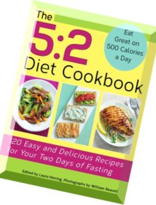 The 5-2 Diet Cookbook 120 Easy and Delicious Recipes for Your Two Days of Fasting