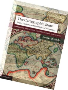 The Cartographic State Maps, Territory, and the Origins of Sovereignty