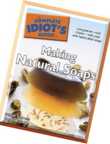 The Complete Idiot’s Guide to Making Natural Soaps