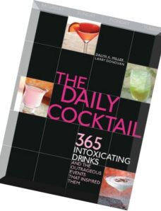 The Daily Cocktail 365 Intoxicating Drinks and the Outrageous Events That Inspired Them
