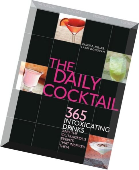 The Daily Cocktail 365 Intoxicating Drinks and the Outrageous Events That Inspired Them