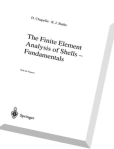 The Finite Element Analysis of Shells – Fundamentals By Dominique Chapelle, Klaus-Jürgen Bathe