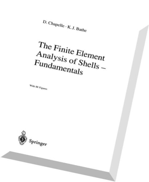 The Finite Element Analysis of Shells – Fundamentals By Dominique Chapelle, Klaus-Jürgen Bathe