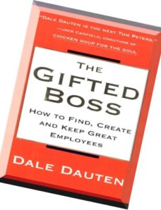The Gifted Boss How to Find, Create and Keep Great Employees by Dale Dauten, Dale A. Dauten