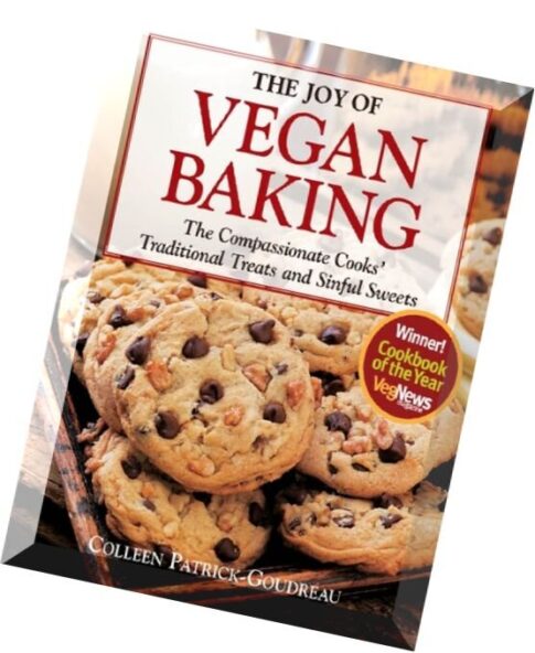 The Joy of Vegan Baking The Compassionate Cooks‘ Traditional Treats and Sinful Sweets