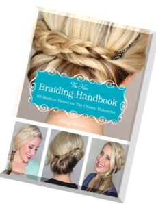 The New Braiding Handbook 60 Modern Twists on the Classic Hairstyle