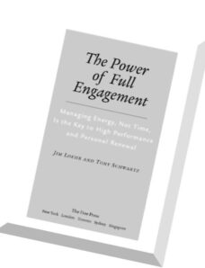 The Power of Full Engagement Managing Energy, Not Time, is the Key to High Performance and Personal