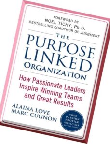 The Purpose Linked Organization How Passionate Leaders Inspire Winning Teams and Great Results by Al