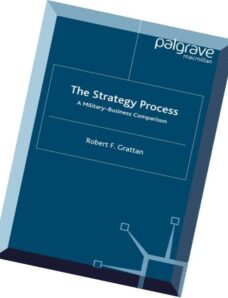 The Strategy Formulation Process A Military-Business Comparison by Robert F. Grattan