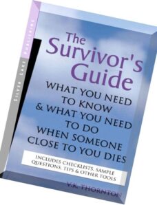The Survivor’s Guide What You Need to Know and What You Need to Do When Someone Close to You Dies By