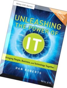 Unleashing the Power of IT Bringing People, Business, and Technology Together, 2nd Edition