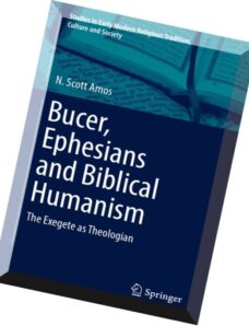 Bucer, Ephesians and Biblical Humanism The Exegete as Theologian