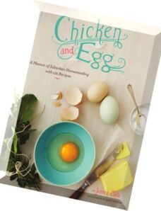 Chicken and Egg A Memoir of Suburban Homesteading with 125 Recipes