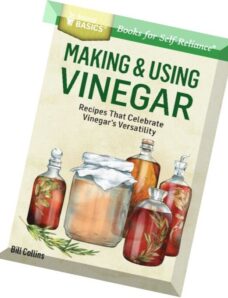 Making & Using Vinegar Recipes That Celebrate Vinegar’s Versatility. A Storey Basics® Title