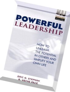 Powerful Leadership How to Unleash the Potential in Others and Simplify Your Own Life By Eric Stepha
