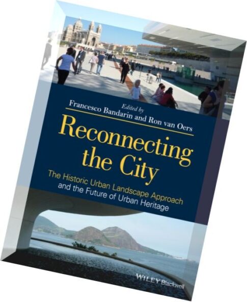 Reconnecting the City The Historic Urban Landscape Approach and the Future of Urban Heritage