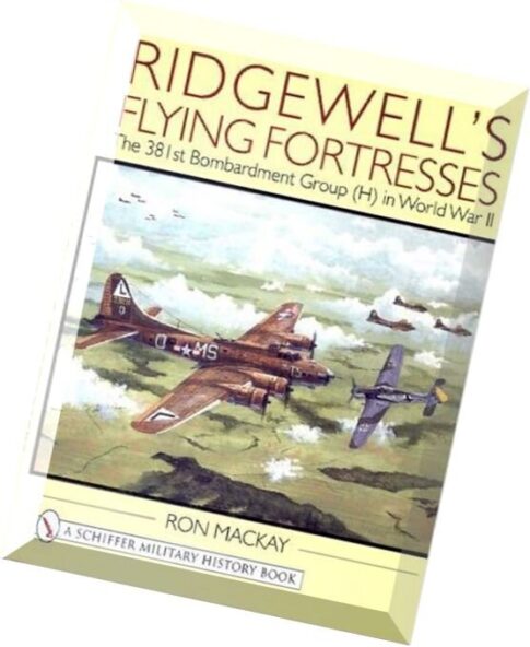 Schiffer Aviation History Ridgewell’s Flying Fortresses – 381st BG in WWII