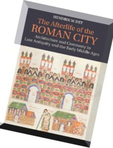 The Afterlife of the Roman City Architecture and Ceremony in Late Antiquity and the Early Middle Age