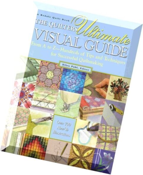 The Quilters Ultimate Visual Guide From A to Z– Hundreds of Tips and Techniques for Successful Quil