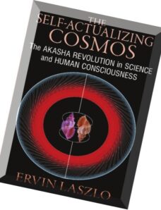 The Self-Actualizing Cosmos The Akasha Revolution in Science and Human Consciousness