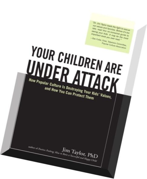 Your Children Are Under Attack – How Popular Culture Is Destroying Your Kids’ Values, and How You Ca