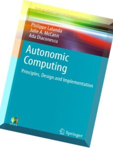 Autonomic Computing Principles, Design and Implementation