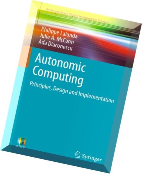Autonomic Computing Principles, Design and Implementation